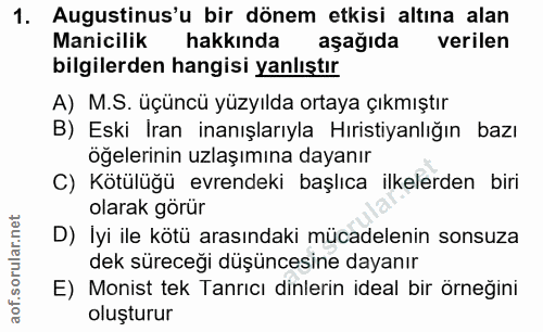 1. soru: Augustinus'u bir dönem etkisi altına alan Manicilik hakkında aşağıda verilen bilgilerden hangisi yanlıştır A) M.S. üç…