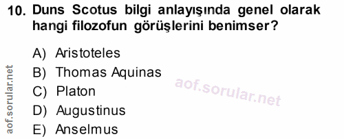 10. soru: Duns Scotus bilgi anlayışında genel olarak hangi filozofun görüşlerini benimser? A) Aristoteles B) Thomas Aquinas C)…