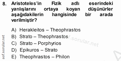 8. soru: Aristoteles'in Fizik adli eserindeki yanlış larını ortaya koyan düşünürler aşağıdakilerin hangisinde bir arada verilm…