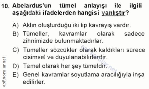 10. soru: Abelardus'un tümel anlayışı ile ilgili aşağıdaki ifadelerden hangisi yanlıştır? A) Aklın oluşturduğu iki tip kavrayış…