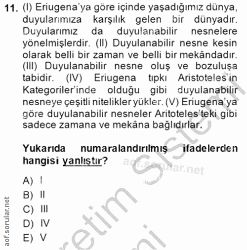 11. soru: (I) Eriugena ya göre içinde yaşadığımız dünya, duyularımıza karşılık gelen bir dünyadır. Duyularımız da duyulanabilir…