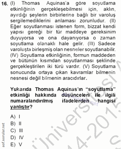 16. soru: (1) Thomas Aquinas'a göre soyutlama etkinliğinin gerçekleşebilmesi için, aklın, ayırdığı şeylerin birbirlerine bağlı…