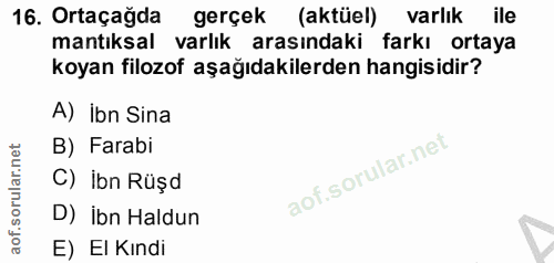 16. soru: Ortaçağda gerçek (aktüel) varlık ile mantıksal varlık arasındaki farkı ortaya koyan filozof aşağıdakilerden hangisidi…