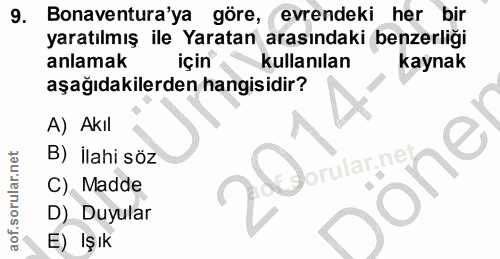 9. soru: Bonaventura'ya göre, evrendeki her bir yaratılmış ile Yaratan arasındaki benzerliği anlamak için kullanılan kaynak aş…