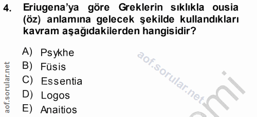 4. soru: Eriugena'ya göre Greklerin sıklıkla ousia (öz) anlamına gelecek şekilde kullandıkları kavram aşağıdakilerden hangisid…