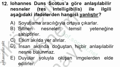 12. soru: lohannes Duns Scotus'a göre anlaşılabilir nesneler (res intelligibilis) ile ilgili aşağıdaki ifadelerden hangisi yanl…