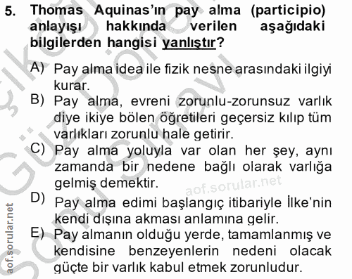 5. soru: Thomas Aquinas'in pay alma (participio) anlayışı ) hakkında verilen aşağıdaki bilgilerden hangisi yanlıştır? A) Pay a…