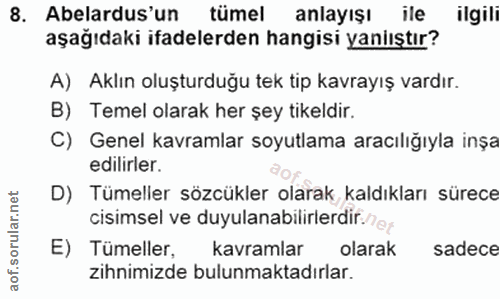 8. soru: Abelardus'un tümel anlayışı ile ilgili aşağıdaki ifadelerden hangisi yanlıştır? A) Aklın oluşturduğu tek tip kavrayış…