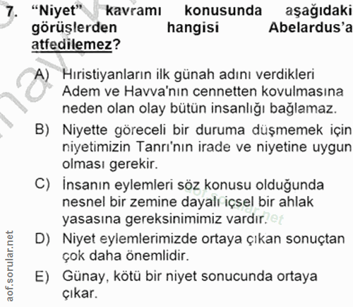 7. soru: "Niyet" kavramı konusunda aşağıdaki görüşlerden hangisi Abelardus'a atfedilemez? A) Hıristiyanların ilk günah adını v…