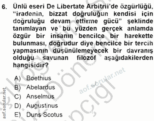 6. soru: Unlü eseri De Libertate Arbitrii'de özgürlüğü, "iradenin, bizzat doğruluğun kendisi için doğruluğu devam ettirme gücü…