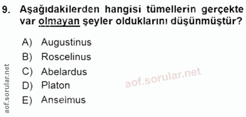 9. soru: Aşağıdakilerden hangisi tümellerin gerçekte var olmayan şeyler olduklarını düşünmüştür? A) Augustinus B) Roscelinus C…