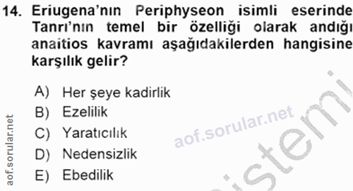 14. soru: Eriugena'nın Periphyseon isimli eserinde Tanrı'nın temel bir özelliği olarak andığı anaitios kavramı aşağıdakilerden…