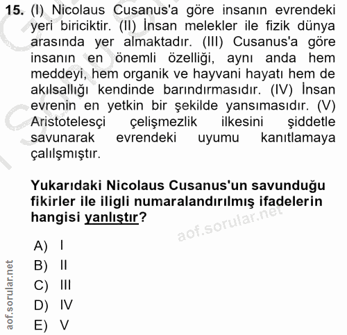15. soru: (I) Nicolaus Cusanus'a göre insanın evrendeki yeri biriciktir. (II) İnsan melekler ile fizik dünya arasında yer almak…