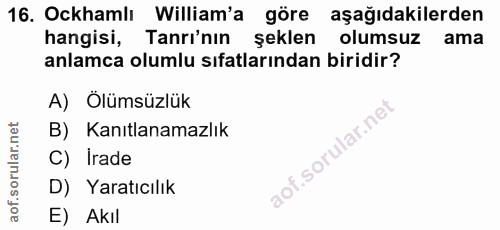 16. soru: Ockhamlı William'a göre aşağıdakilerden hangisi, Tanrı'nın şeklen olumsuz ama anlamca olumlu sıfatlarından biridir? A…