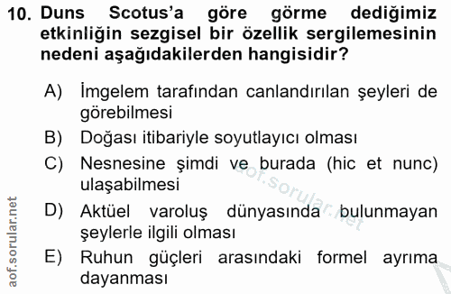 10. soru: Duns Scotus'a göre görme dediğimiz etkinliğin sezgisel bir özellik sergilemesinin nedeni aşağıdakilerden hangisidir?…
