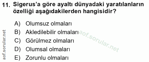 11. soru: Sigerus'a göre ayaltı dünyadaki yaratılanların özelliği aşağıdakilerden hangisidir? B) Akledilebilir olmalandof.sorul…