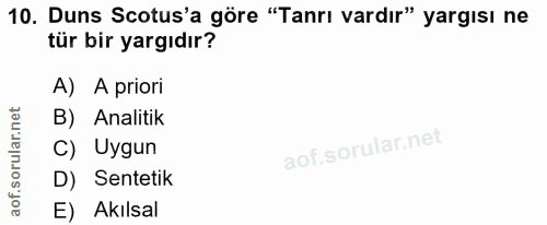 10. soru: Duns Scotus'a göre "Tanrı vardır" yargısı ne tür bir yargıdır? A) A priori B) Analitik C) Uygun D) Sentetik E) Akılsal