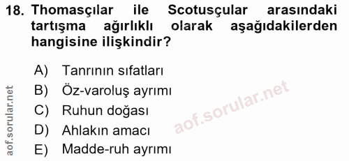 18. soru: Thomasçilar ile Scotusçular arasındaki tartışma ağırlıklı olarak aşağıdakilerden hangisine ilişkindir? A) Tanrının sı…