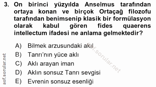 3. soru: On birinci yüzyılda Anselmus tarafından ortaya konan ve birçok Ortaçağ filozofu tarafından benimsenip klasik bir form…