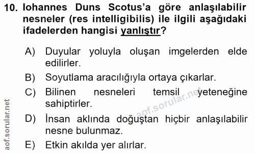 10. soru: lohannes Duns Scotus'a göre anlaşılabilir nesneler (res intelligibilis) ile ilgili aşağıdaki ifadelerden hangisi yanl…