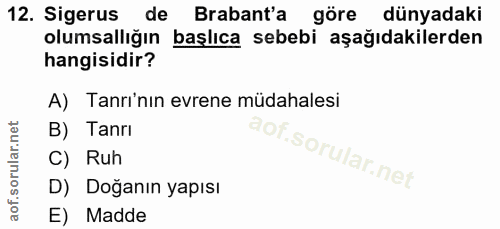 12. soru: Sigerus de Brabant'a göre dünyadaki olumsallığın başlıca sebebi aşağıdakilerden hangisidir? A) Tanrı'nın evrene müdah…