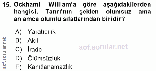 15. soru: Ockhamli William'a göre aşağıdakilerden hangisi, Tanrı'nın şeklen olumsuz ama anlamca olumlu sıfatlarından biridir? A…