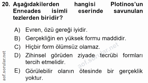 20. soru: Aşağıdakilerden hangisi Plotinos'un Enneades isimli eserinde savunulan tezlerden biridir? A) Evren, özü gereği iyidir…