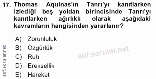 17. soru: Thomas Aquinas'in Tanrı'yı kanıtlarken izlediği beş yoldan birincisinde Tanrı'yı kanıtlarken ağırlıklı olarak aşağıda…