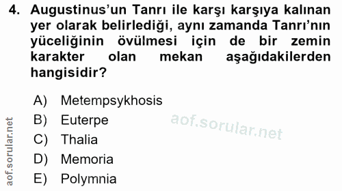 4. soru: Augustinus'un Tanrı ile karşı karşıya kalınan yer olarak belirlediği, aynı zamanda Tanrı'nın yüceliğinin övülmesi içi…