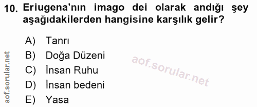 10. soru: Eriugena'nın imago dei olarak andığı şey aşağıdakilerden hangisine karşılık gelir? A) Tanrı B) Doğa Düzeni C) Insan R…