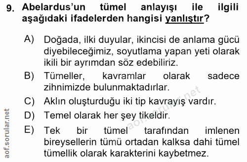 9. soru: Abelardus'un tümel anlayışı ile ilgili aşağıdaki ifadelerden hangisi yanlıştır? A) Doğada, ilki duyular, ikincisi de…