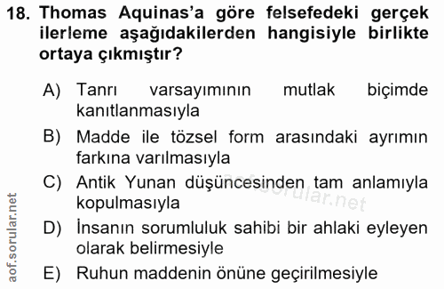 18. soru: Thomas Aquinas'a göre felsefedeki gerçek ilerleme aşağıdakilerden hangisiyle birlikte ortaya çıkmıştır? A) Tanrı vars…