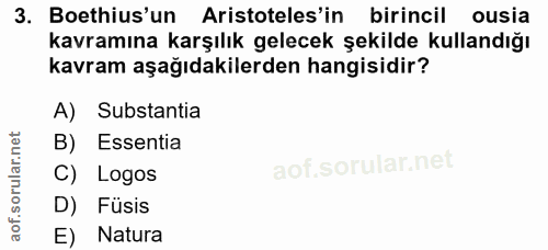 3. soru: Boethius'un Aristoteles'in birincil ousia kavramına karşılık gelecek şekilde kullandığı kavram aşağıdakilerden hangis…