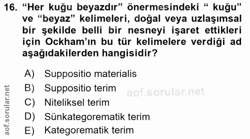 16. soru: "Her kuğu beyazdır" önermesindeki " kuğu" ve "beyaz" kelimeleri, doğal veya uzlaşımsal bir şekilde belli bir nesneyi…