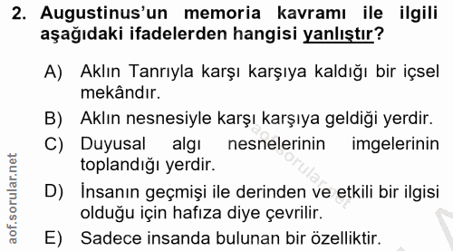 2. soru: Augustinus'un memoria kavramı ile ilgili aşağıdaki ifadelerden hangisi yanlıştır? A) Aklın Tanrıyla karşı karşıya kal…
