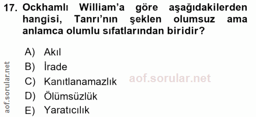 17. soru: Ockhamlı William'a göre aşağıdakilerden hangisi, Tanrı'nın şeklen olumsuz ama anlamca olumlu sıfatlarından biridir? A…