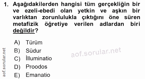 1. soru: Aşağıdakilerden hangisi tüm gerçekliğin bir ve ezeli-ebedi olan yetkin ve aşkın bir varlıktan zorunlulukla çıktığını…