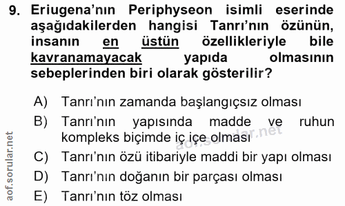 9. soru: Eriugena'nın Periphyseon isimli eserinde aşağıdakilerden hangisi Tanrı'nın özünün, insanın en ustun özellikleriyle bi…