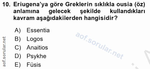 10. soru: Eriugena'ya göre Greklerin sıklıkla ousia (öz) anlamına gelecek şekilde kullandıkları kavram aşağıdakilerden hangisid…
