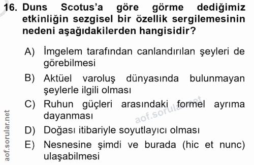 16. soru: Duns Scotus'a göre görme dediğimiz etkinliğin sezgisel bir özellik sergilemesinin nedeni aşağıdakilerden hangisidir?…