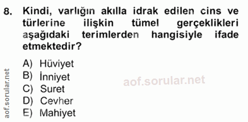 8. soru: Kindi, varlığın akılla idrak edilen cins ve türlerine ilişkin tümel gerçeklikleri aşağıdaki terimlerden hangisiyle if…