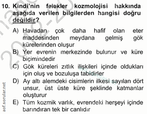 10. soru: Kindi'nin felekler kozmolojisi hakkında aşağıda verilen bilgilerden hangisi doğru değildir? A) Havadan çok daha hafif…