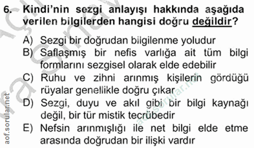 6. soru: Kindi'nin sezgi anlayışı hakkında aşağıda verilen bilgilerden hangisi doğru değildir? A) Sezgi bir doğrudan bilgilenm…