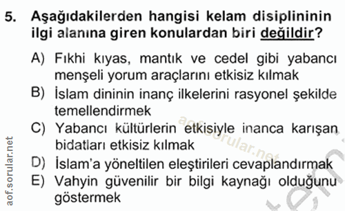 5. soru: Aşağıdakilerden hangisi kelam disiplininin ilgi alanına giren konulardan biri değildir? A) Fıkhi kıyas, mantık ve ced…