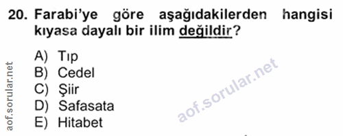20. soru: Farabi'ye göre aşağıdakilerden hangisi kıyasa dayalı bir ilim değildir? A) Tip net B) Cedel C) Şiir D) Safasata aof.…