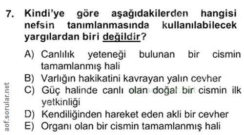 7. soru: Kindi'ye göre aşağıdakilerden hangisi nefsin tanımlanmasında kullanılabilecek yargılardan biri değildir? A) Canlılık…
