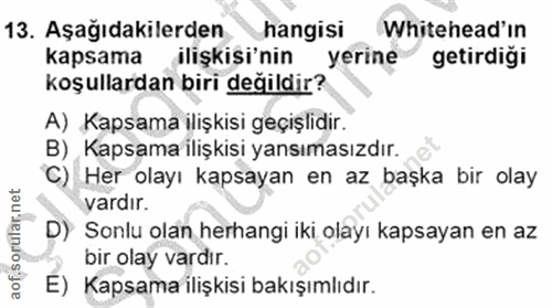 13. soru: Aşağıdakilerden hangisi Whitehead'in kapsama ilişkisi'nin yerine getirdiği koşullardan biri değildir? A) Kapsama iliş…