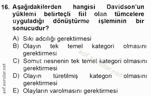 16. soru: Aşağıdakilerden hangisi Davidson'un yüklemi belirteçli fiil olan tümcelere uyguladiğı dönüştürme işleminin bir sonucu…