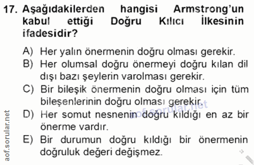 17. soru: Aşağıdakilerden hangisi Armstrong'un kabul ettiği Doğru Kılıcı İlkesinin ifadesidir? A) Her yalın önermenin doğru olm…