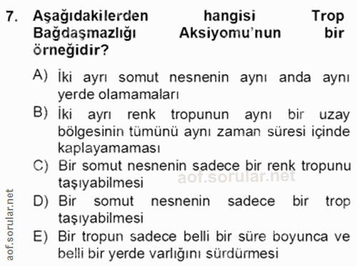 7. soru: Aşağıdakilerden hangisi Trop Bağdaşmazlığı Aksiyomu'nun bir örneğidir? A) İki ayrı somut nesnenin aynı anda aynı yerd…